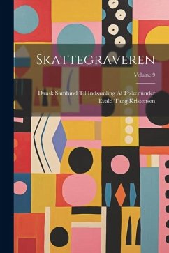 Skattegraveren; Volume 9 - Kristensen, Evald Tang; Folkeminder, Dansk Samfund Til Indsam