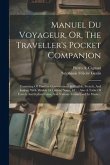 Manuel Du Voyageur, Or, The Traveller's Pocket Companion: Consisting Of Familiar Conversations In English, French, And Italian, With Models Of Letters