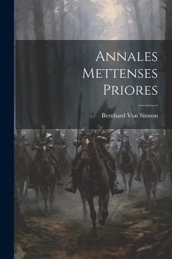 Annales Mettenses Priores - Simson, Bernhard Von