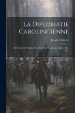 La Diplomatie Carolingienne; Du Traité De Verdun À La Mort De Charles Le Chauve (843-877)
