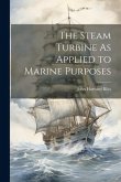 The Steam Turbine As Applied to Marine Purposes