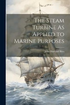 The Steam Turbine As Applied to Marine Purposes - Biles, John Harvard
