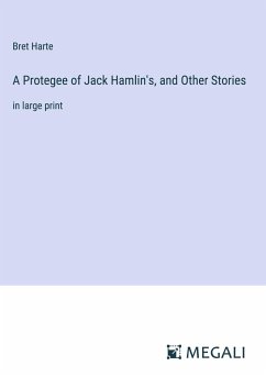 A Protegee of Jack Hamlin's, and Other Stories - Harte, Bret