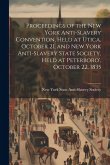 Proceedings of the New York Anti-slavery Convention, Held at Utica, October 21, and New York Anti-slavery State Society, Held at Peterboro', October 2