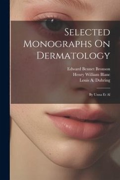 Selected Monographs On Dermatology: By Unna Et Al - Berger, Ludwig