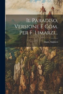 Il Paradiso, Versione E Com. Per F. Limarzi... - Alighieri, Dante