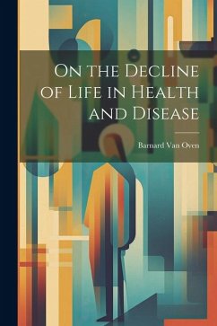 On the Decline of Life in Health and Disease - Oven, Barnard Van