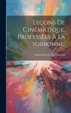 Leçons de cinématique, professées à la Sorbonne; - Koenigs, Gabriel Xavier Paul
