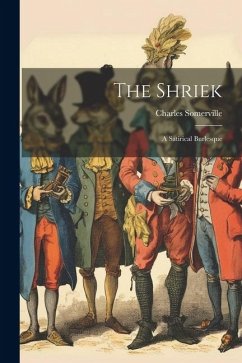 The Shriek; a Satirical Burlesque - Somerville, Charles