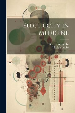 Electricity in Medicine - Jacoby, George W.; Jacoby, J. Ralph