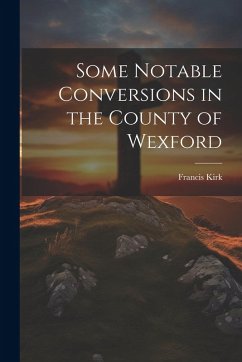 Cover Some Notable Conversions in the County of Wexford