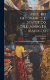 Specchio Geografico, E Statistico Dell'impero Di Marocco: Del Cavaliere Conte Jacopo Gråberg Di Hemsö...