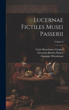 Lucernae fictiles musei Passerii; Volume 3 - Passeri, Giovanni Battista; Gregori, Carlo Bartolomeo; Menabuoni, Giuseppe