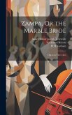 Zampa, Or the Marble Bride: Opera in Three Acts