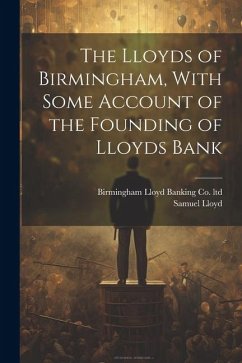The Lloyds of Birmingham, With Some Account of the Founding of Lloyds Bank - Lloyd, Samuel; Lloyd Banking Co Ltd, Birmingham