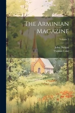 The Arminian Magazine; Volume 1 - Dickins, John; Coke, Thomas