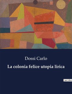 La colonia felice utopia lirica - Carlo, Dossi