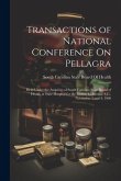 Transactions of National Conference On Pellagra: Held Under the Auspicies of South Carolina State Board of Health at State Hospital for the Insane, Co