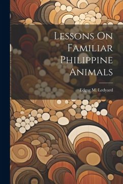 Lessons On Familiar Philippine Animals - Ledyard, Edgar M.