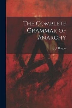 The Complete Grammar of Anarchy - Horgan, J. J.