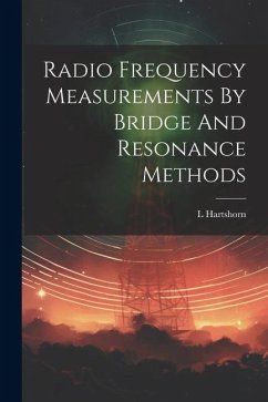 Radio Frequency Measurements By Bridge And Resonance Methods - Hartshorn, L.