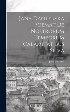 Jana Dantyszka Poemat De Nostrorum Temporum Calamitatibus Silva - Dantyszek, Jan