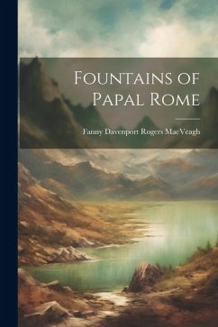 Fountains of Papal Rome - Macveagh, Fanny Davenport Rogers