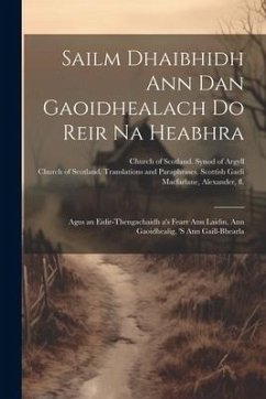 Sailm Dhaibhidh Ann Dan Gaoidhealach Do Reir Na Heabhra: Agus an Eidir-thengachaidh a's Fearr Ann Laidin, Ann Gaoidhealig, 's Ann Gaill-bhearla