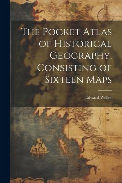 The Pocket Atlas of Historical Geography, Consisting of Sixteen Maps - Weller, Edward