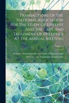 Transactions Of The National Association For The Study Of Epilepsy And The Care And Treatment Of Epileptics At The Annual Meeting; Volume 8