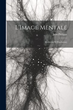 L'Image Mentale: (Evolution Et Dissolution) - Philippe, Jean