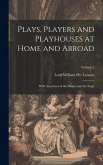Plays, Players and Playhouses at Home and Abroad: With Anecdotes of the Drama and the Stage; Volume 1