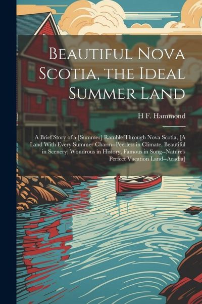 Beautiful Nova Scotia, the Ideal Summer Land Beautiful Nova Scotia, the Ideal Summer Land
