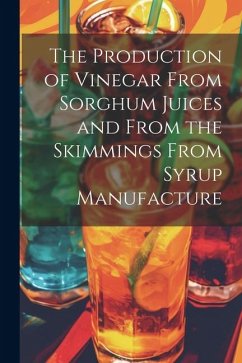 The Production of Vinegar From Sorghum Juices and From the Skimmings From Syrup Manufacture - Anonymous