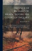 Defence of Richard W. Meade Before the Court of Inquiry: Convened at Washington City, in Pursuance of the act of Congress Entitled "An act to Amend an