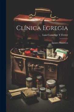 Clínica Egregia; Apuntes Históricos - Ferrer, Luís Comenge Y.