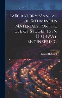 LaBoratory Manual of Bituminous Materials for the use of Students in Highway Engineering - Hubbard, Prévost