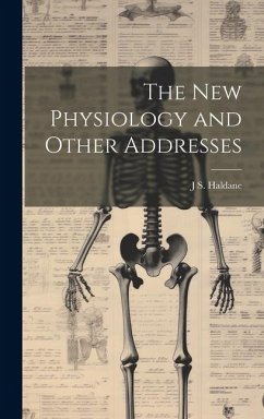 The new Physiology and Other Addresses - Haldane, J. S.