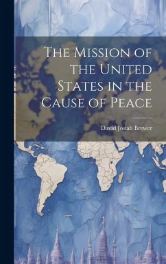 The Mission of the United States in the Cause of Peace - Brewer, David Josiah