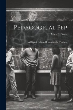 Pedagogical pep; a Book of Help and Inspiration for Teachers - Owen, Mary E.
