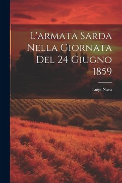 L'armata Sarda Nella Giornata Del 24 Giugno 1859 - Nava, Luigi