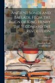 Ancient Songs and Ballads, From the Reign of King Henry the Second to the Revolution; Volume 1