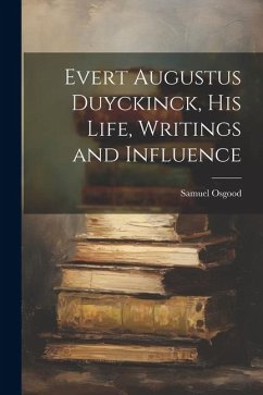 Evert Augustus Duyckinck, his Life, Writings and Influence - Osgood, Samuel