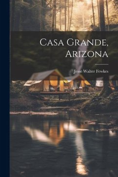 Casa Grande, Arizona - Fewkes, Jesse Walter