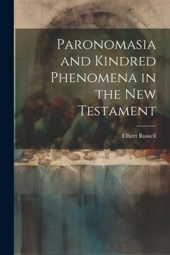 Paronomasia and Kindred Phenomena in the New Testament - Russell, Elbert