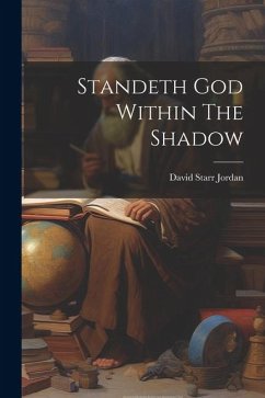 Standeth God Within The Shadow - Jordan, David Starr