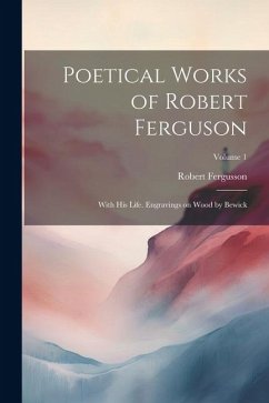 Poetical Works of Robert Ferguson; With his Life. Engravings on Wood by Bewick; Volume 1 - Fergusson, Robert