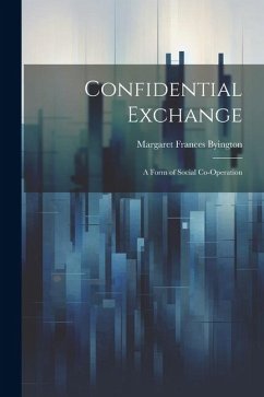 Confidential Exchange; a Form of Social Co-operation - Byington, Margaret Frances