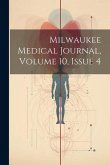 Milwaukee Medical Journal, Volume 10, Issue 4