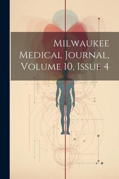 Milwaukee Medical Journal, Volume 10, Issue 4 - Anonymous